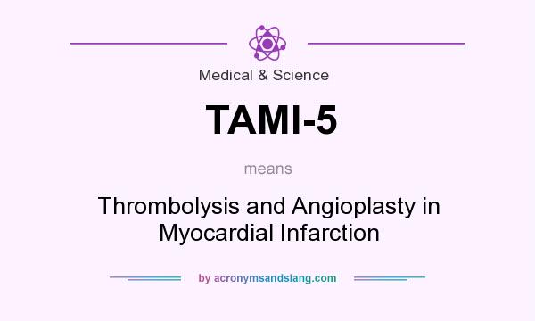 What does TAMI-5 mean? It stands for Thrombolysis and Angioplasty in Myocardial Infarction