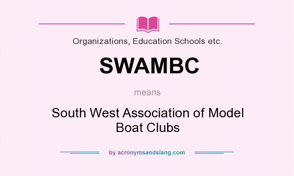 What does SWAMBC mean? It stands for South West Association of Model Boat Clubs