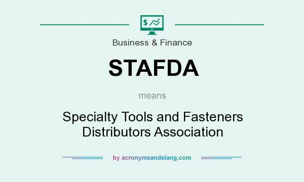What does STAFDA mean? It stands for Specialty Tools and Fasteners Distributors Association