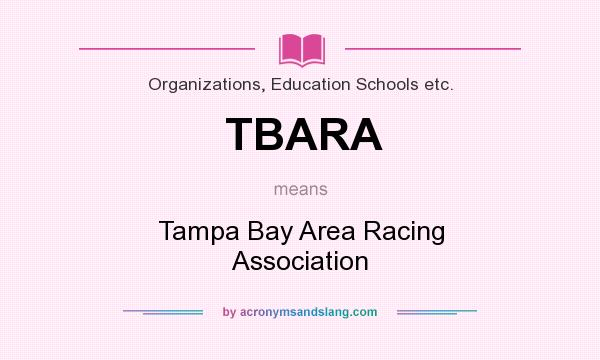 What does TBARA mean? It stands for Tampa Bay Area Racing Association