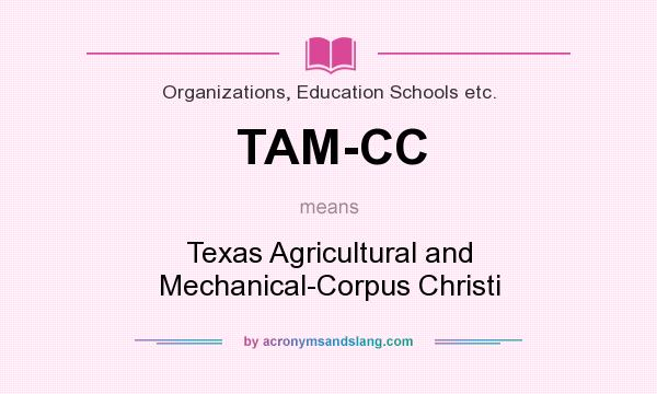 What does TAM-CC mean? It stands for Texas Agricultural and Mechanical-Corpus Christi