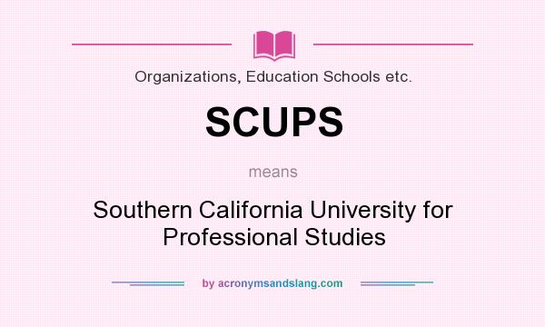 What does SCUPS mean? It stands for Southern California University for Professional Studies