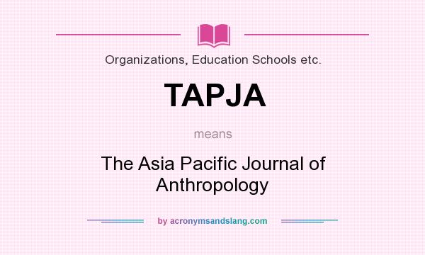 What does TAPJA mean? It stands for The Asia Pacific Journal of Anthropology