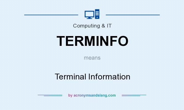 What does TERMINFO mean? It stands for Terminal Information
