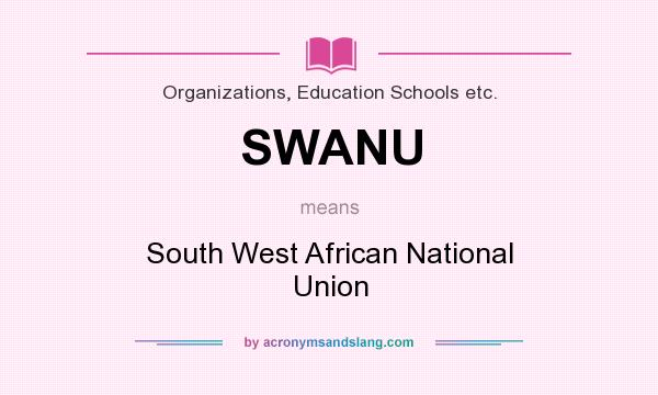 What does SWANU mean? It stands for South West African National Union
