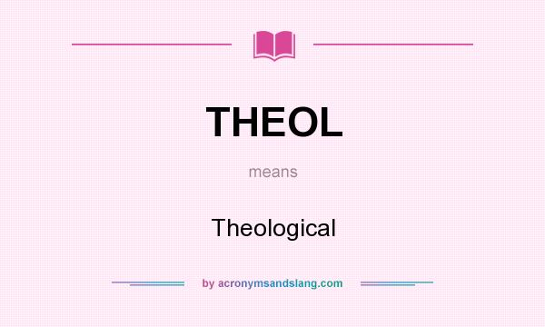 What does THEOL mean? It stands for Theological