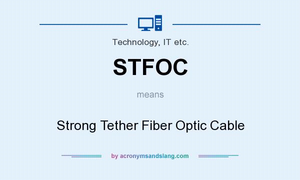 What does STFOC mean? It stands for Strong Tether Fiber Optic Cable