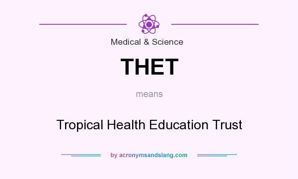 What does THET mean? It stands for Tropical Health Education Trust
