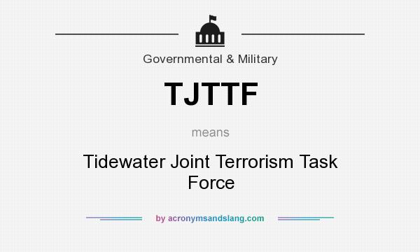 What does TJTTF mean? It stands for Tidewater Joint Terrorism Task Force