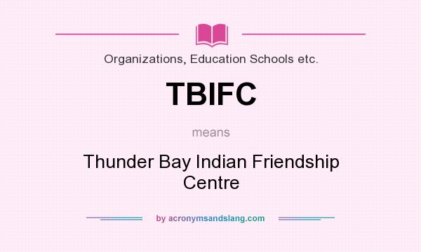 What does TBIFC mean? It stands for Thunder Bay Indian Friendship Centre