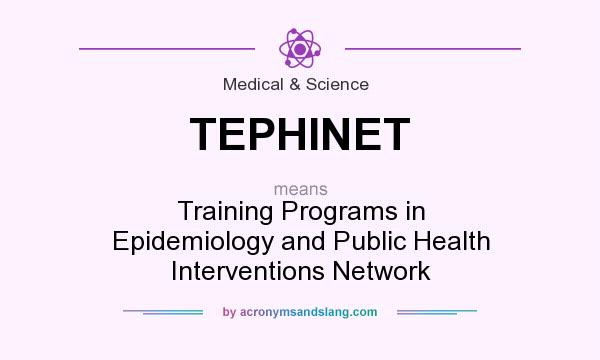 What does TEPHINET mean? It stands for Training Programs in Epidemiology and Public Health Interventions Network