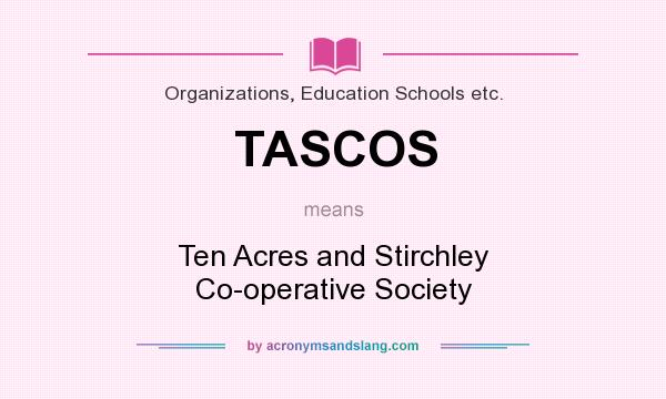 What does TASCOS mean? It stands for Ten Acres and Stirchley Co-operative Society