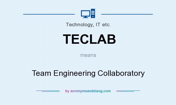 What does TECLAB mean? It stands for Team Engineering Collaboratory