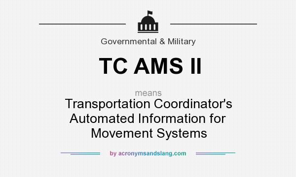What does TC AMS II mean? It stands for Transportation Coordinator`s Automated Information for Movement Systems