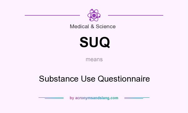 What does SUQ mean? It stands for Substance Use Questionnaire
