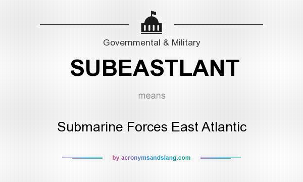 What does SUBEASTLANT mean? It stands for Submarine Forces East Atlantic