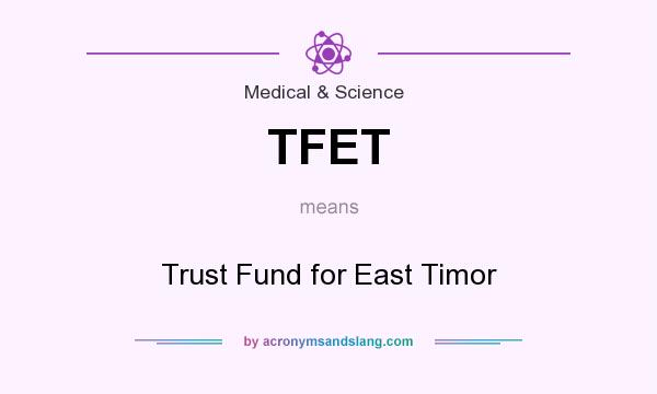 What does TFET mean? It stands for Trust Fund for East Timor