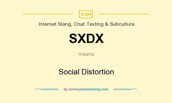 What does SXDX mean? It stands for Social Distortion