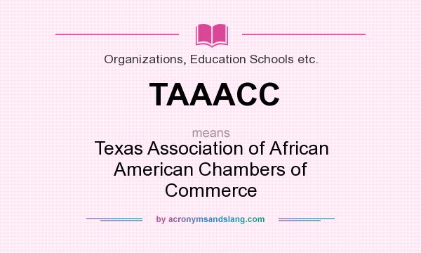 What does TAAACC mean? It stands for Texas Association of African American Chambers of Commerce