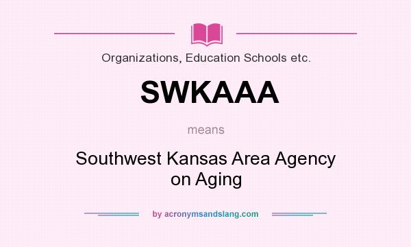 What does SWKAAA mean? It stands for Southwest Kansas Area Agency on Aging