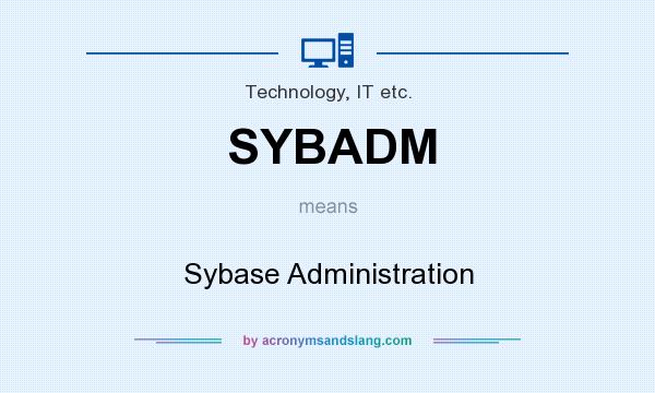 What does SYBADM mean? It stands for Sybase Administration