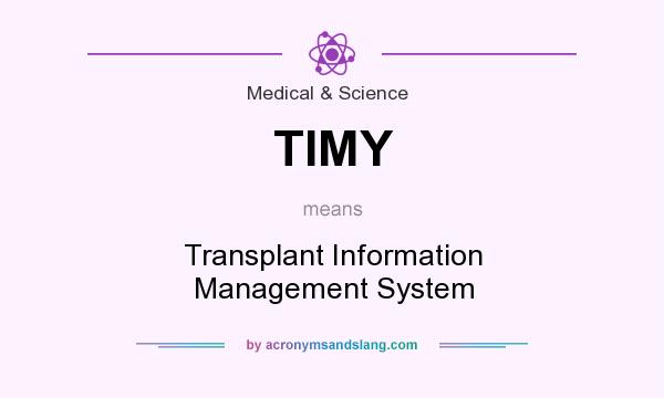 What does TIMY mean? It stands for Transplant Information Management System