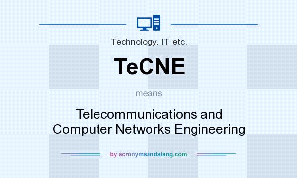 What does TeCNE mean? It stands for Telecommunications and Computer Networks Engineering