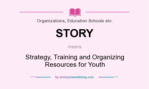 What does STORY mean? It stands for Strategy, Training and Organizing Resources for Youth