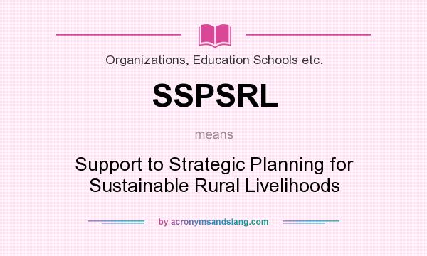What does SSPSRL mean? It stands for Support to Strategic Planning for Sustainable Rural Livelihoods