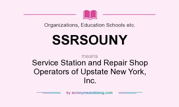 What does SSRSOUNY mean? It stands for Service Station and Repair Shop Operators of Upstate New York, Inc.