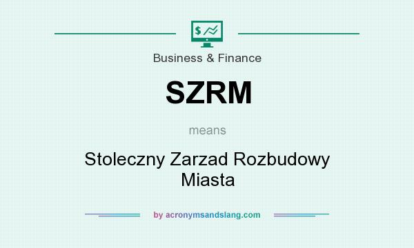 What does SZRM mean? It stands for Stoleczny Zarzad Rozbudowy Miasta