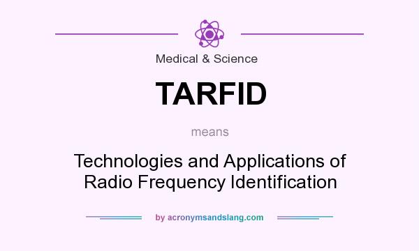 What does TARFID mean? It stands for Technologies and Applications of Radio Frequency Identification