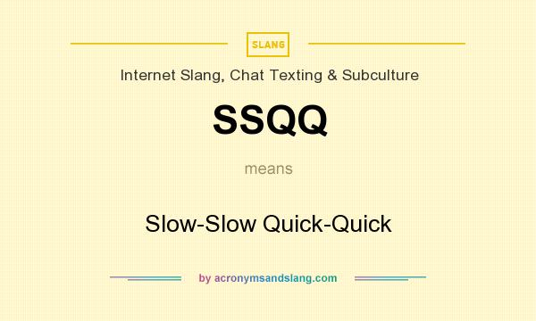 What does SSQQ mean? It stands for Slow-Slow Quick-Quick