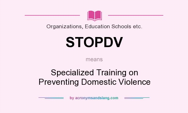 What does STOPDV mean? It stands for Specialized Training on Preventing Domestic Violence