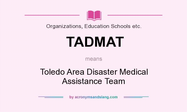 What does TADMAT mean? It stands for Toledo Area Disaster Medical Assistance Team