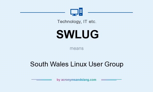 What does SWLUG mean? It stands for South Wales Linux User Group