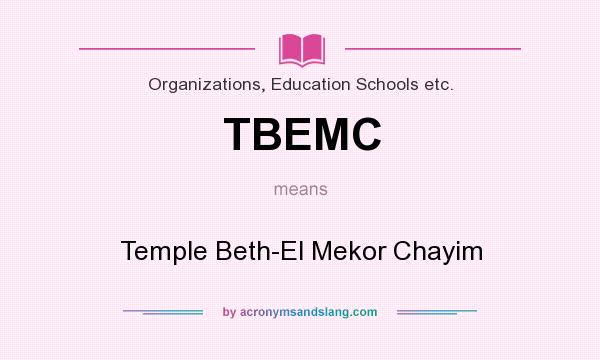 What does TBEMC mean? It stands for Temple Beth-El Mekor Chayim