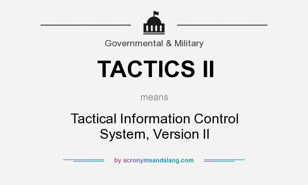 What does TACTICS II mean? It stands for Tactical Information Control System, Version II