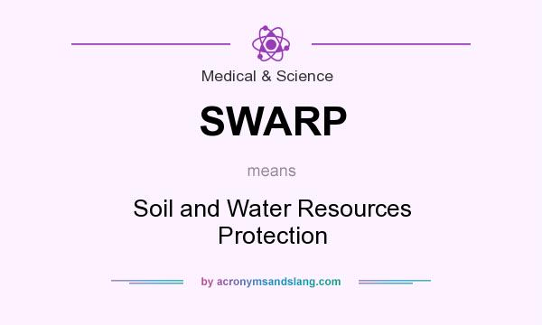 What does SWARP mean? It stands for Soil and Water Resources Protection
