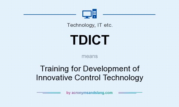What does TDICT mean? It stands for Training for Development of Innovative Control Technology