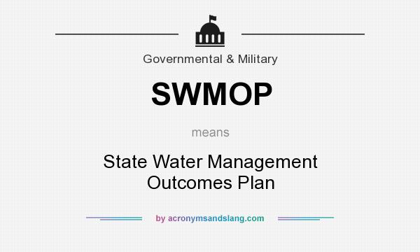 What does SWMOP mean? It stands for State Water Management Outcomes Plan