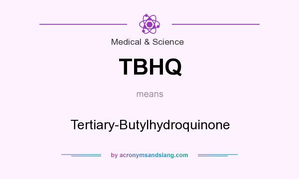 What does TBHQ mean? It stands for Tertiary-Butylhydroquinone