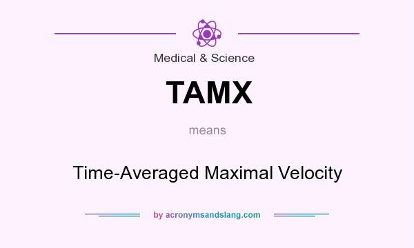 What does TAMX mean? It stands for Time-Averaged Maximal Velocity