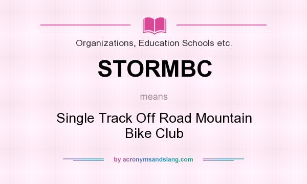 What does STORMBC mean? It stands for Single Track Off Road Mountain Bike Club