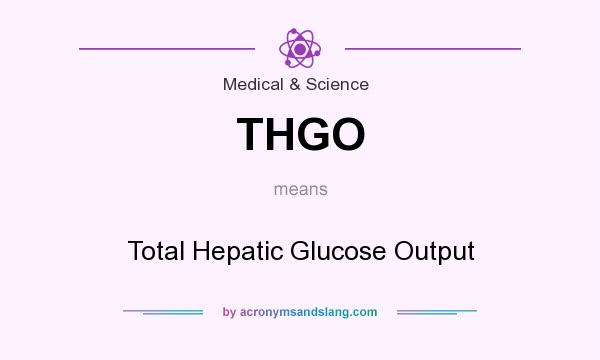 What does THGO mean? It stands for Total Hepatic Glucose Output