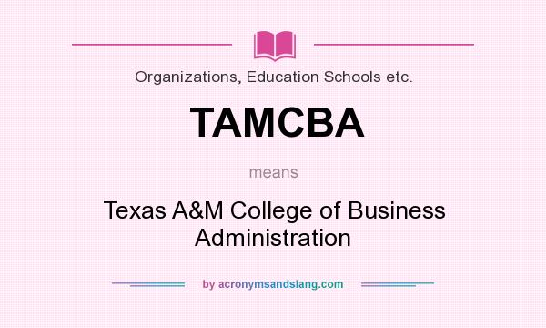 What does TAMCBA mean? It stands for Texas A&M College of Business Administration