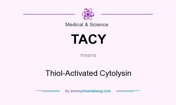 What does TACY mean? It stands for Thiol-Activated Cytolysin