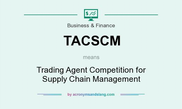 What does TACSCM mean? It stands for Trading Agent Competition for Supply Chain Management