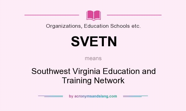 What does SVETN mean? It stands for Southwest Virginia Education and Training Network