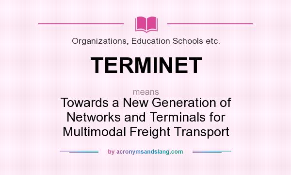 What does TERMINET mean? It stands for Towards a New Generation of Networks and Terminals for Multimodal Freight Transport